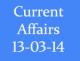 Current Affairs 13th March 2014