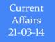 Current Affairs 21st March 2014