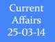 Current Affairs 25th March 2014