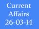 Current Affairs 26th March 2014