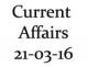 Current Affairs 21st March 2016