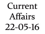Current Affairs 22 May 2016
