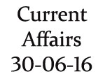 Current Affairs 30 June 2016