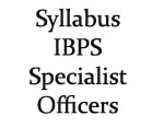 Syllabus for IBPS Specialist Officer Exam - 2014