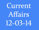 Current Affairs 12th March 2014