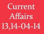 Current Affairs 13th-14th April 2014
