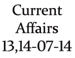 Current Affairs 13th - 14th July 2014