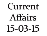 Current Affairs 15th March 2015