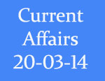 Current Affairs 20th March 2014