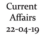 Current Affairs 22nd April 2019