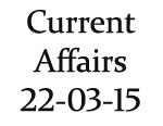 Current Affairs 22nd March 2015