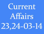 Current Affairs 23-24th March 2014