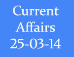 Current Affairs 25th March 2014