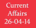 Current Affairs 26th April 2014
