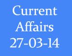 Current Affairs 27th March 2014