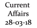 Current Affairs 28th March 2018 Current Affairs 28th March 2018
