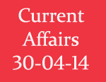 Current Affairs 30th April 2014