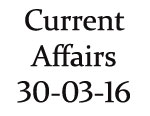 Current Affairs 30th March 2016