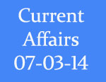 Current Affairs 7th March 2014