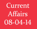 Current Affairs 8th April 2014