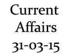 Current Affairs 31st March 2015