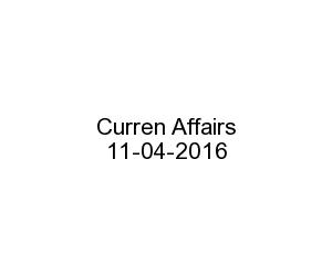 Current Affairs 11th April 2016