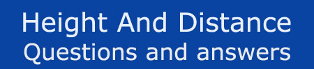 Height and Distance Questions Answers Height and Distance Questions Answers